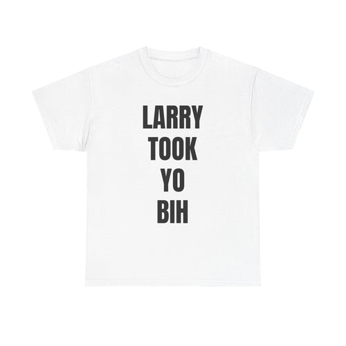 "LARRY TOOK YO BIH" LARRY ON THE BEAT MERCH Unisex Heavy Cotton Tee - Comfortable Everyday Shirt for All Seasons, Perfect for Casual Outings, Gift for Friends, Birthday Wear, ETC